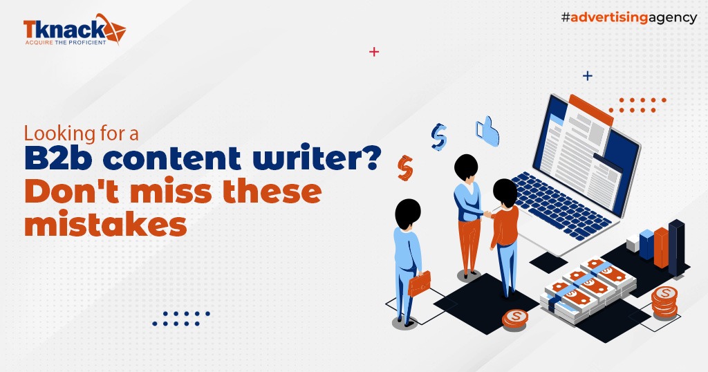 Looking for a b2b content writer? Don't miss these mistakes