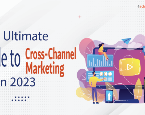 The Ultimate Guide to Cross-Channel Marketing in 2023
