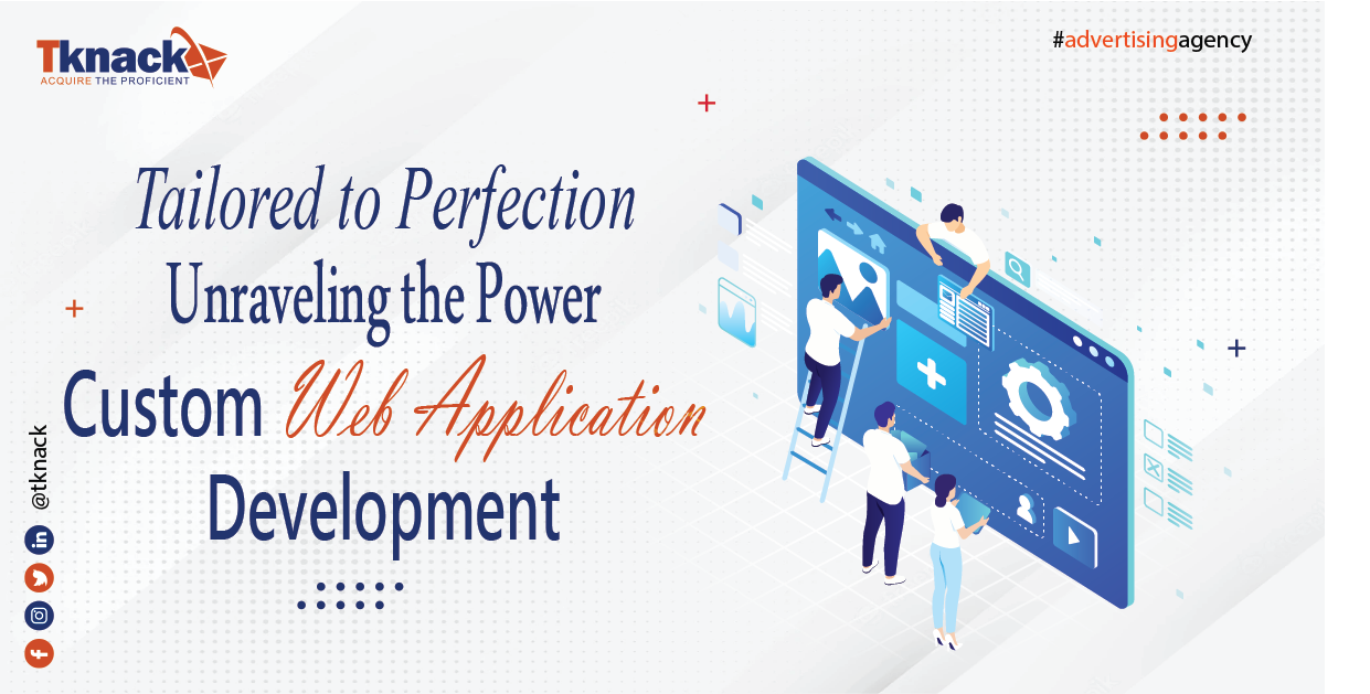 Tailored to Perfection: Unraveling the Power of Custom Web Application Development