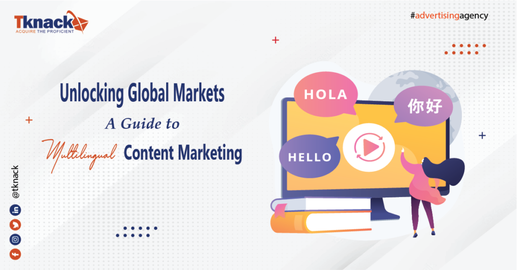 Unlocking Global Markets: A Guide to Multilingual Content Marketing