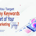 Can You Target Too Many Keywords as Part of Your Digital Marketing Strategy?