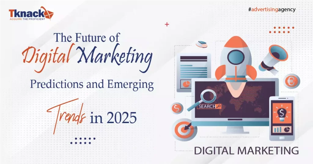 The Future of Digital Marketing: Predictions and Emerging Trends in 2025