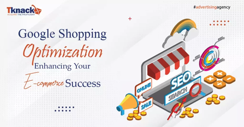 Google Shopping Optimization: Enhancing Your E-commerce Success