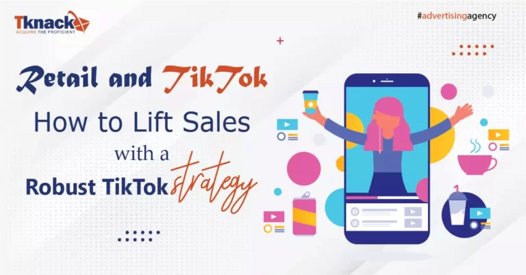 Retail and TikTok How to lift sales with a robust TikTok strategy
